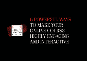 6 Powerful Ways to Make Your Online Course Highly Engaging and Interactive